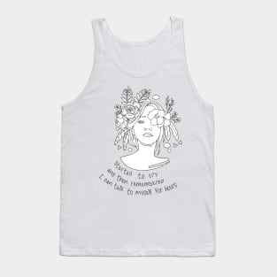 Started to cry, and then remembered I can talk to myself for hours Tank Top